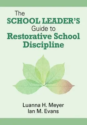 Przewodnik lidera szkoły po naprawczej dyscyplinie szkolnej - The School Leader's Guide to Restorative School Discipline
