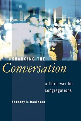 Zmiana rozmowy: Trzecia droga dla kongregacji - Changing the Conversation: A Third Way for Congregations