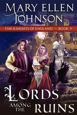 Lords Among the Ruin (Knights of England Series, Book 5): Średniowieczny romans - Lords Among the Ruins (Knights of England Series, Book 5): A Medieval Romance