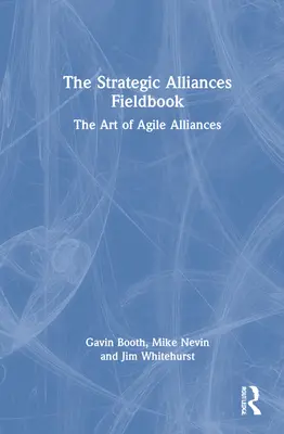 The Strategic Alliances Fieldbook: Sztuka zwinnych sojuszy - The Strategic Alliances Fieldbook: The Art of Agile Alliances