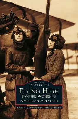 Latanie wysoko: Pionierki amerykańskiego lotnictwa - Flying High: Pioneer Women in American Aviation