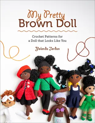 Moja śliczna brązowa lalka: szydełkowe wzory na lalkę, która wygląda jak ty - My Pretty Brown Doll: Crochet Patterns for a Doll That Looks Like You