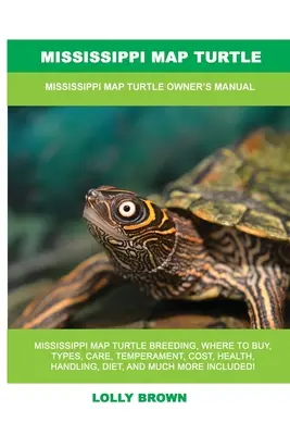 Mississippi Map Turtle: Podręcznik właściciela żółwia mapowego Mississippi - Mississippi Map Turtle: Mississippi Map Turtle Owner's Manual