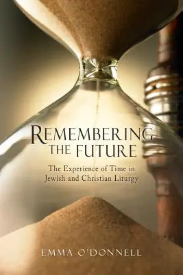 Pamiętając przyszłość: Doświadczenie czasu w teologii żydowskiej i chrześcijańskiej - Remembering the Future: The Experience of Time in Jewish and Christian Theology