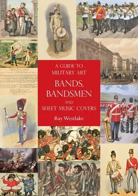 Przewodnik po wojskowych zespołach artystycznych, muzykach i okładkach nutowych - A Guide to Military Art Bands, Bandsmen and Sheet Music Covers