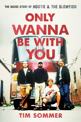 Only Wanna Be with You: Wewnętrzna historia Hootie & the Blowfish - Only Wanna Be with You: The Inside Story of Hootie & the Blowfish