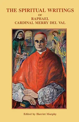 Pisma duchowe Rafaela kardynała Merry del Val - The Spiritual Writings of Raphael Cardinal Merry del Val