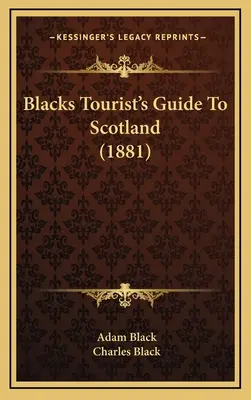 Przewodnik czarnego turysty po Szkocji (1881) - Blacks Tourist's Guide To Scotland (1881)
