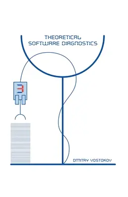 Teoretyczna diagnostyka oprogramowania: Artykuły zebrane, wydanie trzecie - Theoretical Software Diagnostics: Collected Articles, Third Edition