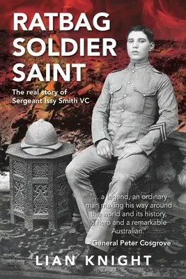 Ratbag, Soldier, Saint: Prawdziwa historia sierżant Issy Smith VC - Ratbag, Soldier, Saint: The Real Story of Sergeant Issy Smith VC