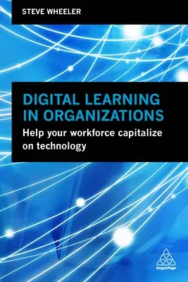 Cyfrowe uczenie się w organizacjach: Pomóż swoim pracownikom wykorzystać technologię - Digital Learning in Organizations: Help Your Workforce Capitalize on Technology