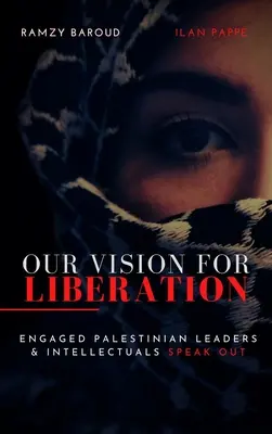 Nasza wizja wyzwolenia: Zaangażowani palestyńscy przywódcy i intelektualiści zabierają głos - Our Vision for Liberation: Engaged Palestinian Leaders & Intellectuals Speak Out