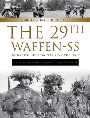 29 Dywizja Grenadierów Waffen-SS Italienische Nr.1: I Włosi w innych jednostkach Waffen-SS: Ilustrowana historia - The 29th Waffen-SS Grenadier Division Italienische Nr.1: And Italians in Other Units of the Waffen-SS: An Illustrated History