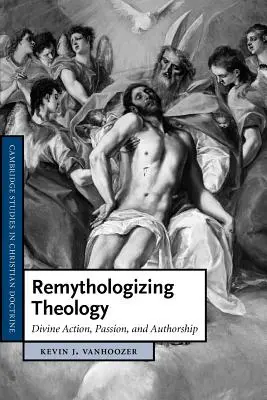 Teologia remitologizująca: Boskie działanie, pasja i autorstwo - Remythologizing Theology: Divine Action, Passion, and Authorship