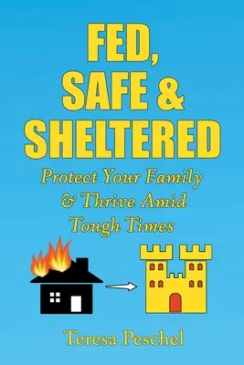 Fed, Safe and Sheltered: Chroń swoją rodzinę i rozwijaj się w trudnych czasach - Fed, Safe and Sheltered: Protect Your Family and Thrive Amid Tough Times