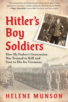 Chłopcy-żołnierze Hitlera: Jak pokolenie mojego ojca zostało wyszkolone do zabijania i wysłane na śmierć za Niemcy - Hitler's Boy Soldiers: How My Father's Generation Was Trained to Kill and Sent to Die for Germany