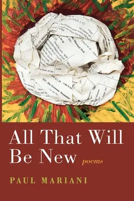 Wszystko, co będzie nowe: Wiersze - All That Will Be New: Poems