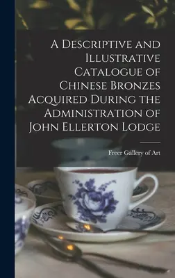 Opisowy i ilustracyjny katalog chińskich brązów nabytych podczas administracji Johna Ellertona Lodge'a - A Descriptive and Illustrative Catalogue of Chinese Bronzes Acquired During the Administration of John Ellerton Lodge