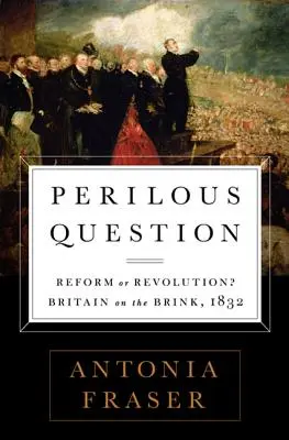 Niebezpieczne pytanie: Reforma czy rewolucja? Wielka Brytania na krawędzi, 1832 - Perilous Question: Reform or Revolution? Britain on the Brink, 1832