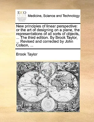 Nowe zasady perspektywy liniowej: Or the Art of Designing on a Plane, the Representations of All Sorts of Objects, ... the Third Edition. by Brook - New Principles of Linear Perspective: Or the Art of Designing on a Plane, the Representations of All Sorts of Objects, ... the Third Edition. by Brook