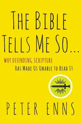 Biblia mi to mówi: Dlaczego obrona Pisma Świętego uniemożliwiła nam jego czytanie - The Bible Tells Me So: Why Defending Scripture Has Made Us Unable to Read It