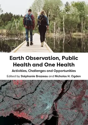 Obserwacja Ziemi, zdrowie publiczne i jedno zdrowie: Działania, wyzwania i możliwości - Earth Observation, Public Health and One Health: Activities, Challenges and Opportunities