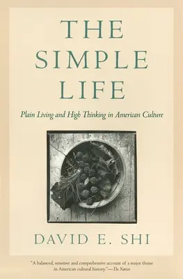 Proste życie: Proste życie i proste myślenie w kulturze amerykańskiej - The Simple Life: Plain Living and High Thinking in American Culture