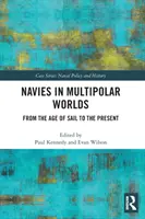 Marynarki wojenne w wielobiegunowych światach: od epoki żagli do współczesności - Navies in Multipolar Worlds: From the Age of Sail to the Present