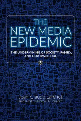 Epidemia nowych mediów: Podkopywanie społeczeństwa, rodziny i własnej duszy - The New Media Epidemic: The Undermining of Society, Family, and Our Own Soul