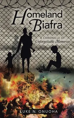 Ojczyzna Biafra: Kronika niezapomnianych wspomnień - Homeland Biafra: A Chronicle of Unforgettable Memories