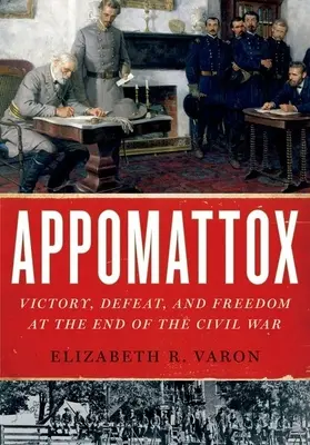 Appomattox: Zwycięstwo, porażka i wolność pod koniec wojny secesyjnej - Appomattox: Victory, Defeat, and Freedom at the End of the Civil War