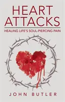 Ataki serca: Uzdrawiający ból przeszywający duszę - Heart Attacks: Healing Life's Soul-Piercing Pain