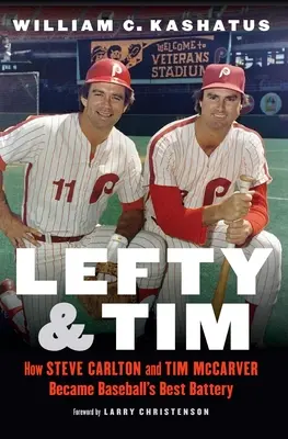 Lefty i Tim: Jak Steve Carlton i Tim McCarver stali się najlepszą baterią w baseballu - Lefty and Tim: How Steve Carlton and Tim McCarver Became Baseball's Best Battery