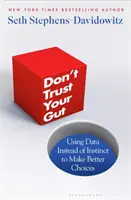 Don't Trust Your Gut - Wykorzystanie danych zamiast instynktu do dokonywania lepszych wyborów - Don't Trust Your Gut - Using Data Instead of Instinct to Make Better Choices