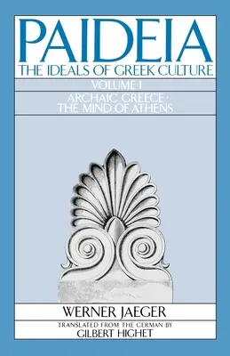 Paideia: Ideały kultury greckiej: Tom I: Grecja archaiczna: Umysł Aten - Paideia: The Ideals of Greek Culture: Volume I: Archaic Greece: The Mind of Athens