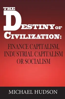 Przeznaczenie cywilizacji: Kapitalizm finansowy, kapitalizm przemysłowy czy socjalizm - The Destiny of Civilization: Finance Capitalism, Industrial Capitalism or Socialism