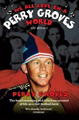 Wszyscy żyjemy w świecie Perry'ego Grovesa: Moja historia - We All Live in a Perry Groves World: My Story