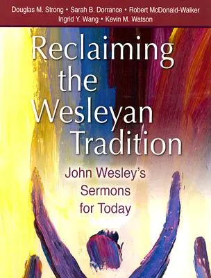 Odzyskiwanie tradycji Wesleya: Kazania Johna Wesleya na dziś - Reclaiming the Wesleyan Tradition: John Wesley's Sermons for Today