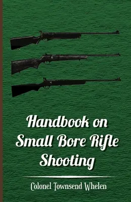 Podręcznik strzelania z karabinu małokalibrowego - sprzęt, celność, strzelanie do celu, strzelanie praktyczne, strzelnice, kluby strzeleckie - Handbook on Small Bore Rifle Shooting - Equipment, Marksmanship, Target Shooting, Practical Shooting, Rifle Ranges, Rifle Clubs