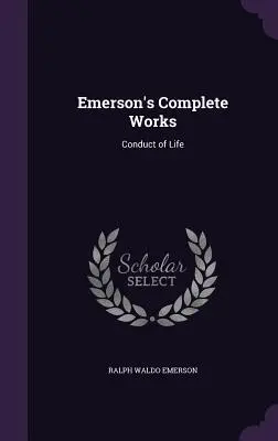 Emerson's Complete Works: Prowadzenie życia - Emerson's Complete Works: Conduct of Life