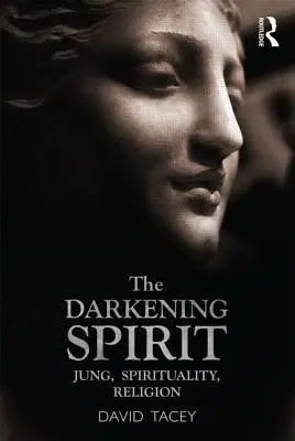 Mroczny duch: Jung, duchowość, religia - The Darkening Spirit: Jung, Spirituality, Religion