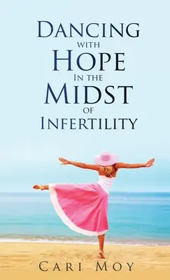 Taniec z nadzieją pośród niepłodności: Podążaj za tym, co prowadzi do życia - Dancing with Hope in the Midst of Infertility: FOLLOW What Leads to Life