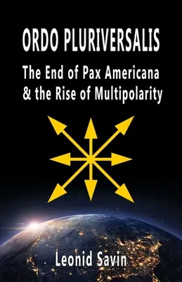 Ordo Pluriversalis: Koniec Pax Americana i wzrost wielobiegunowości - Ordo Pluriversalis: The End of Pax Americana and the Rise of Multipolarity