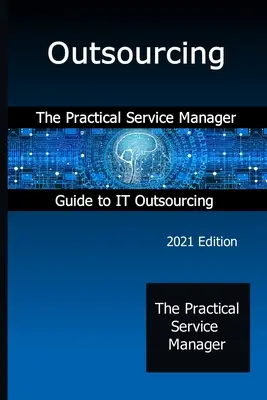 Outsourcing: Praktyczny przewodnik menedżera usług po outsourcingu IT - Outsourcing: The Practical Service Manager Guide to IT Outsourcing