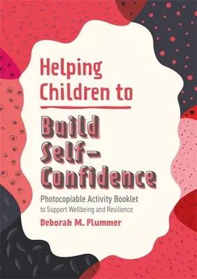 Pomaganie dzieciom w budowaniu pewności siebie: Broszura z ćwiczeniami do skopiowania w celu wspierania dobrego samopoczucia i odporności - Helping Children to Build Self-Confidence: Photocopiable Activity Booklet to Support Wellbeing and Resilience