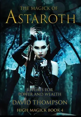 Magia Astarotha: Rytuały dla władzy i bogactwa - The Magick of Astaroth: Rituals for Power and Wealth