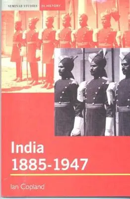 Indie 1885-1947: The Unmaking of an Empire - India 1885-1947: The Unmaking of an Empire