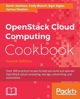 OpenStack Cloud Computing Cookbook - Fourth Edition: Ponad 100 praktycznych przepisów, które pomogą ci zbudować i obsługiwać chmurę obliczeniową, pamięć masową i sieć OpenStack. - OpenStack Cloud Computing Cookbook - Fourth Edition: Over 100 practical recipes to help you build and operate OpenStack cloud computing, storage, netw