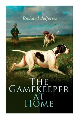 The Gamekeeper at Home: Szkice z historii naturalnej i życia na wsi - The Gamekeeper at Home: Sketches of Natural History and Rural Life