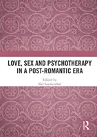 Miłość, seks i psychoterapia w erze postromantycznej - Love, Sex and Psychotherapy in a Post-Romantic Era